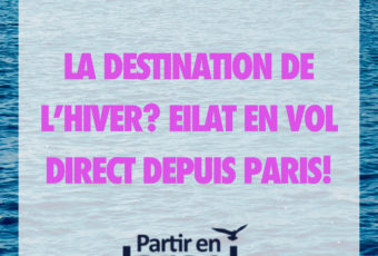 La Destination de l’Hiver? Eilat en Vol Direct depuis Paris!